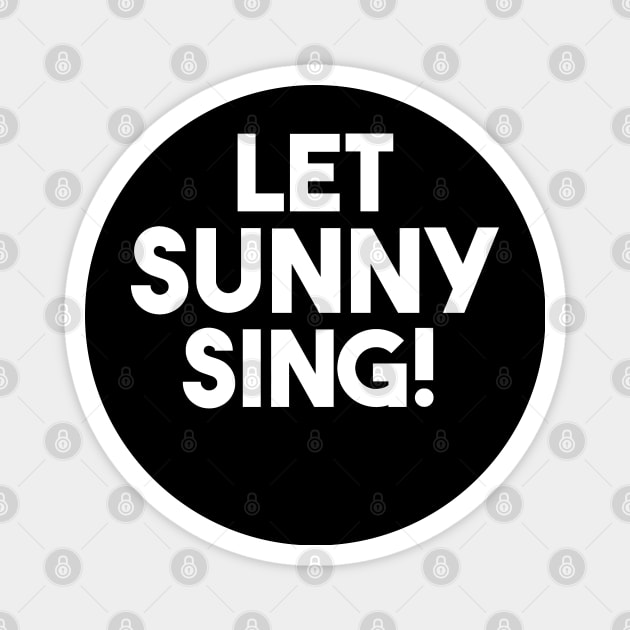 LET SUNNY SING! Magnet by JAMFANS